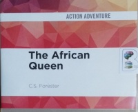 The African Queen written by C.S. Forester performed by Michael Kitchen on CD (Unabridged)